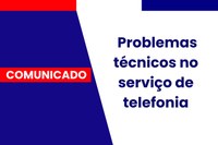 Comunicado: problemas técnicos no serviço de telefonia